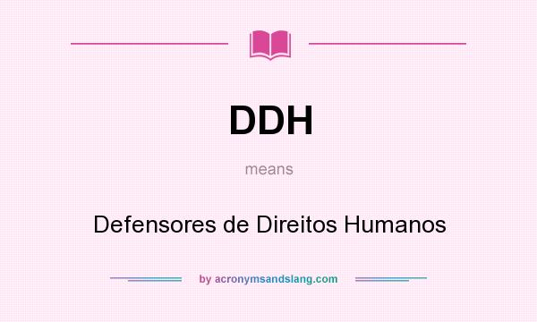 What does DDH mean? It stands for Defensores de Direitos Humanos