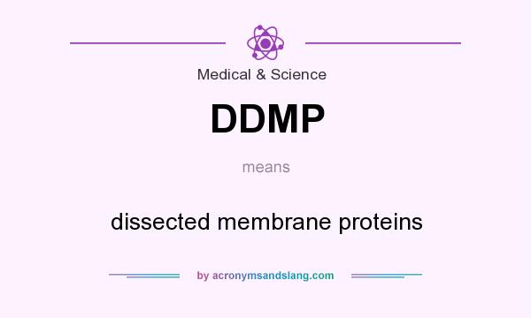 What does DDMP mean? It stands for dissected membrane proteins