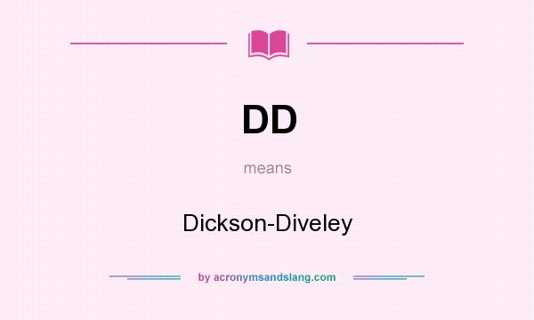 What does DD mean? It stands for Dickson-Diveley