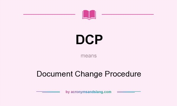 What does DCP mean? It stands for Document Change Procedure