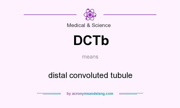 What does DCTb mean? It stands for distal convoluted tubule