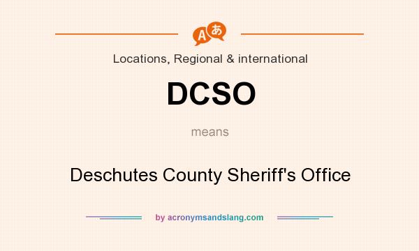 What does DCSO mean? It stands for Deschutes County Sheriff`s Office