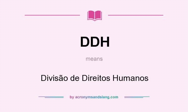 What does DDH mean? It stands for Divisão de Direitos Humanos