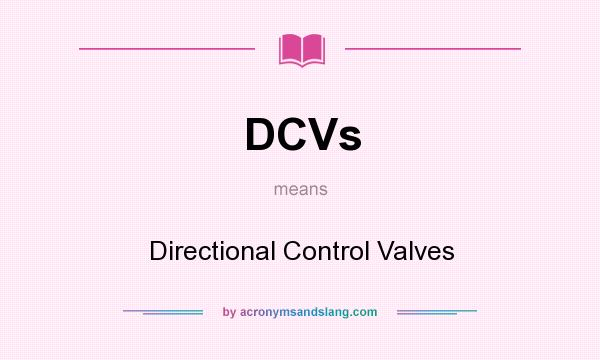 What does DCVs mean? It stands for Directional Control Valves