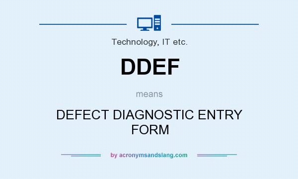 What does DDEF mean? It stands for DEFECT DIAGNOSTIC ENTRY FORM