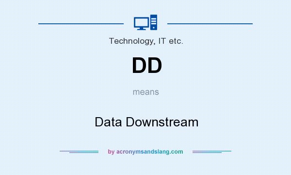 What does DD mean? It stands for Data Downstream