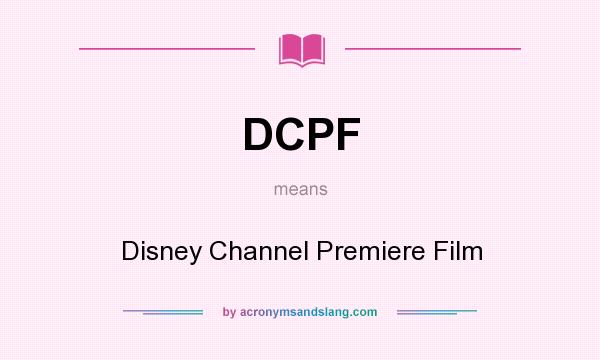 What does DCPF mean? It stands for Disney Channel Premiere Film