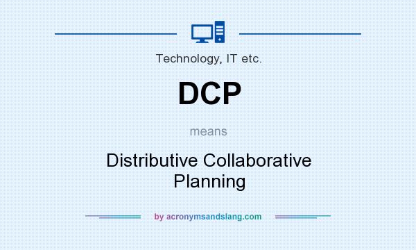 What does DCP mean? It stands for Distributive Collaborative Planning