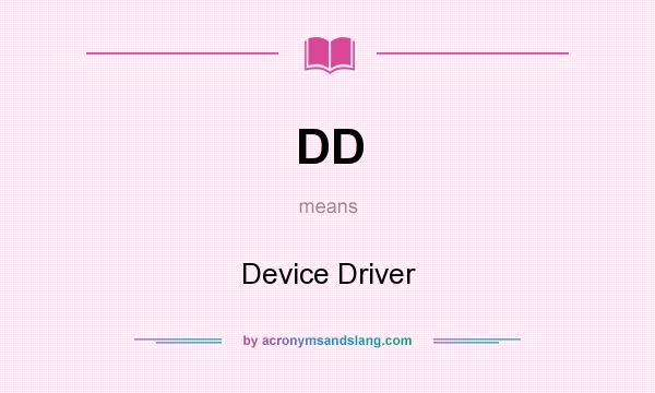 What does DD mean? It stands for Device Driver