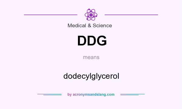What does DDG mean? It stands for dodecylglycerol