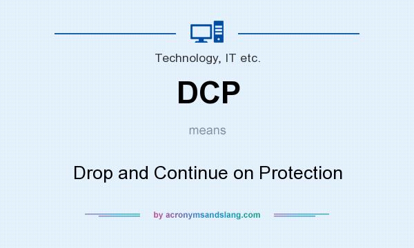 What does DCP mean? It stands for Drop and Continue on Protection