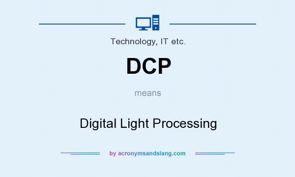 What does DCP mean? It stands for Digital Light Processing