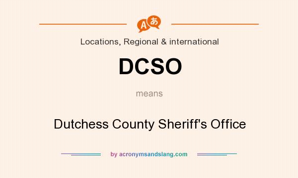 What does DCSO mean? It stands for Dutchess County Sheriff`s Office