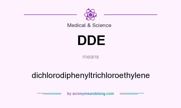 What does DDE mean? It stands for dichlorodiphenyltrichloroethylene