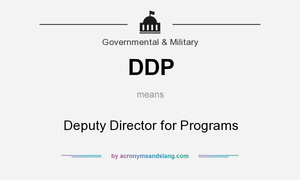 What does DDP mean? It stands for Deputy Director for Programs