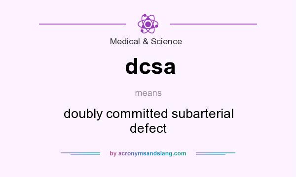 What does dcsa mean? It stands for doubly committed subarterial defect