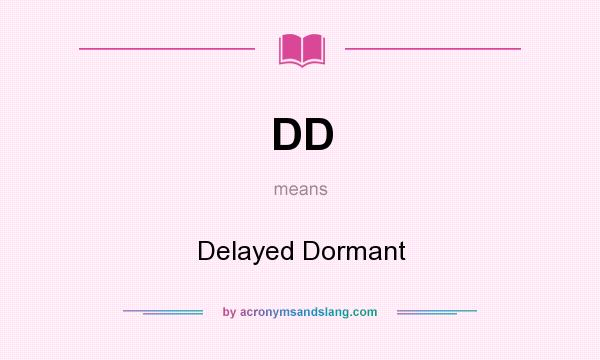 What does DD mean? It stands for Delayed Dormant