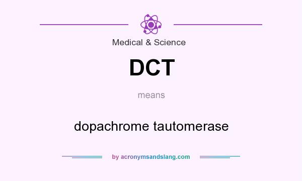 What does DCT mean? It stands for dopachrome tautomerase