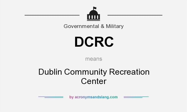 What does DCRC mean? It stands for Dublin Community Recreation Center