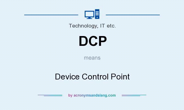 What does DCP mean? It stands for Device Control Point