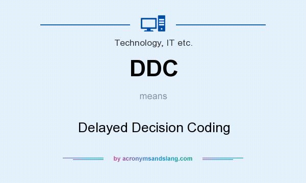 What does DDC mean? It stands for Delayed Decision Coding