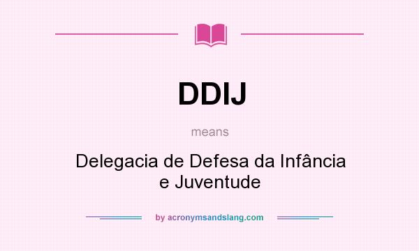 What does DDIJ mean? It stands for Delegacia de Defesa da Infância e Juventude