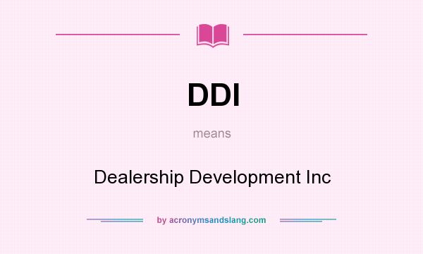 What does DDI mean? It stands for Dealership Development Inc