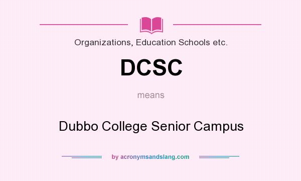 What does DCSC mean? It stands for Dubbo College Senior Campus