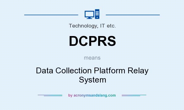 What does DCPRS mean? It stands for Data Collection Platform Relay System