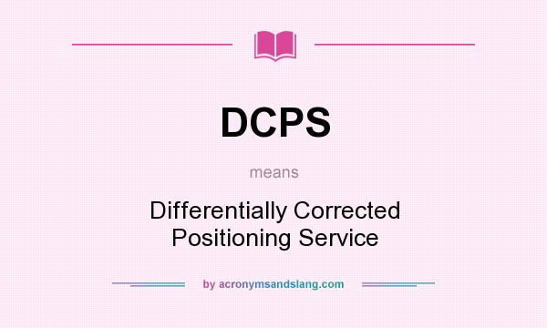 What does DCPS mean? It stands for Differentially Corrected Positioning Service