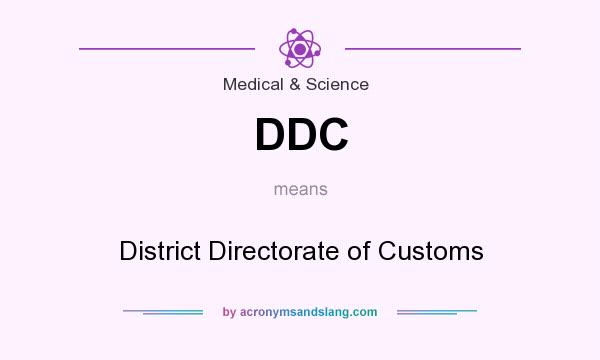 What does DDC mean? It stands for District Directorate of Customs