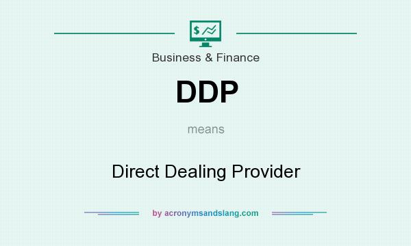 What does DDP mean? It stands for Direct Dealing Provider