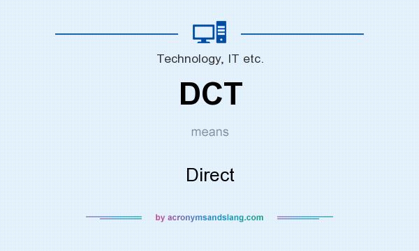 What does DCT mean? It stands for Direct