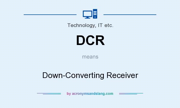 What does DCR mean? It stands for Down-Converting Receiver