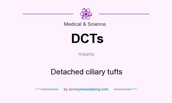 What does DCTs mean? It stands for Detached ciliary tufts