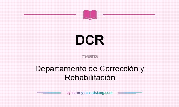 What does DCR mean? It stands for Departamento de Corrección y Rehabilitación