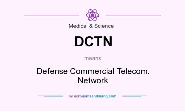 What does DCTN mean? It stands for Defense Commercial Telecom. Network