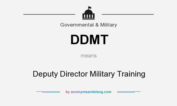 What does DDMT mean? It stands for Deputy Director Military Training