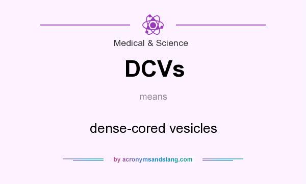 What does DCVs mean? It stands for dense-cored vesicles