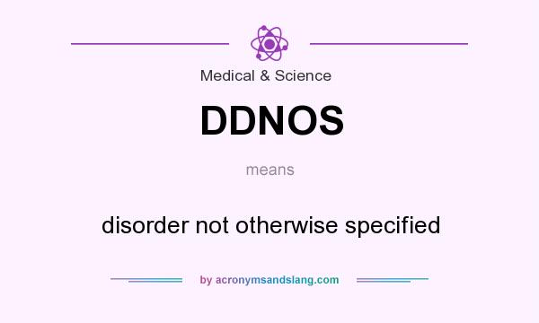 What does DDNOS mean? It stands for disorder not otherwise specified