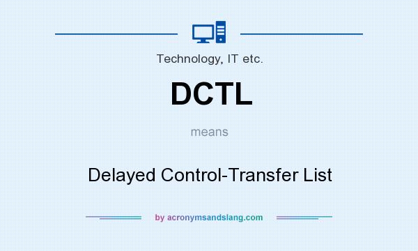 What does DCTL mean? It stands for Delayed Control-Transfer List