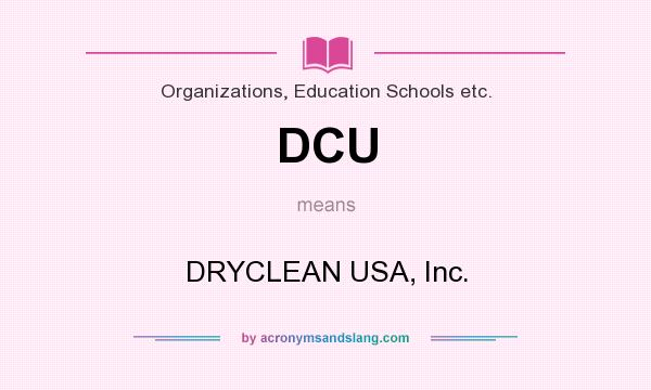 What does DCU mean? It stands for DRYCLEAN USA, Inc.