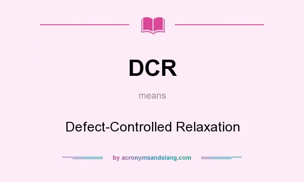 What does DCR mean? It stands for Defect-Controlled Relaxation