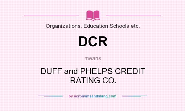 What does DCR mean? It stands for DUFF and PHELPS CREDIT RATING CO.