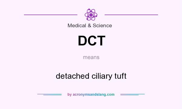 What does DCT mean? It stands for detached ciliary tuft