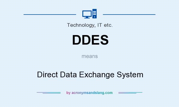 What does DDES mean? It stands for Direct Data Exchange System