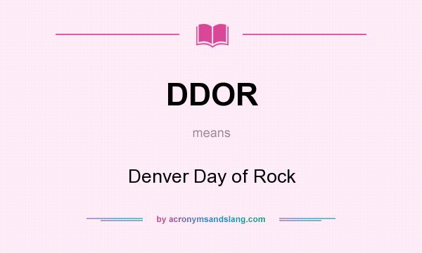 What does DDOR mean? It stands for Denver Day of Rock