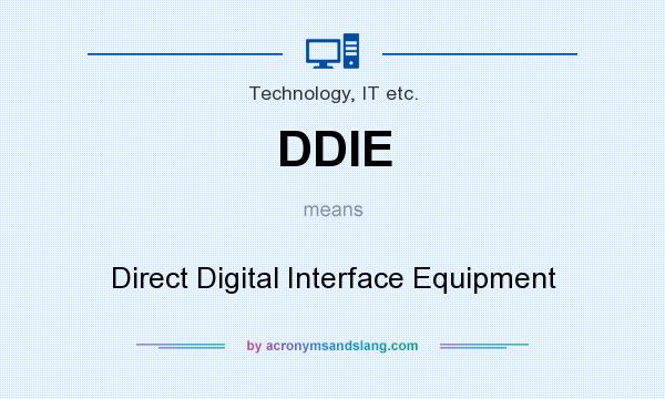 What does DDIE mean? It stands for Direct Digital Interface Equipment
