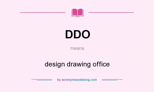 What does DDO mean? It stands for design drawing office