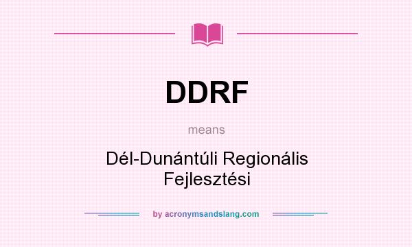 What does DDRF mean? It stands for Dél-Dunántúli Regionális Fejlesztési